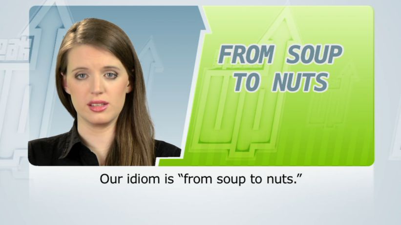 <span class='sharedVideoEp'>057</span> 從喝湯到吃堅果 (從頭到尾) 「From soup to nuts」