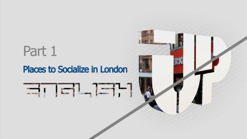 002 倫敦的社交場所  「Places to Socialize in London」